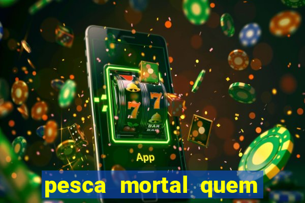 pesca mortal quem morreu gary